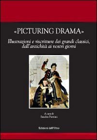 Picturing drama. Illustrazioni e riscriture dei grandi classici, dall'antichit&agrave; ai nostri giorni. Ediz. italiana, francese e inglese - AI NOSTRI GIORNI. EDIZ. ITALIANA, FRANCESE E INGLESE. CON CD-ROM