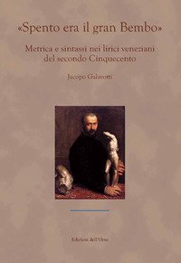 &laquo;Spento era il gran Bembo&raquo;. Metrica e sintassi nei lirici veneziani del secondo Cinquecento
