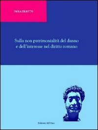 Sulla non patrimonialit&agrave; del danno e dell'interesse nel diritto romano