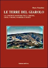 Le terre del Giarolo. La comunit&agrave; montana Valli Ossona, Grue, Curone, Borbera e Spinti