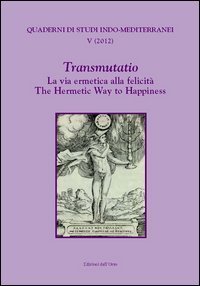 Transmutatio. La via ermetica alla felicit&agrave;-The hermetic way to happiness