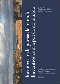 Incontri con la poesia del mondo. Antologia poetica bilingue portoghese/italiano-Encontros com a poesia do mundo. Antologia po&eacute;tica bil&iacute;ngue portugu&ecirc;s/italiano