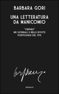 Una letteratura da manicomio. &laquo;Orpheu&raquo; nei giornali e nelle riviste portoghesi del 1915