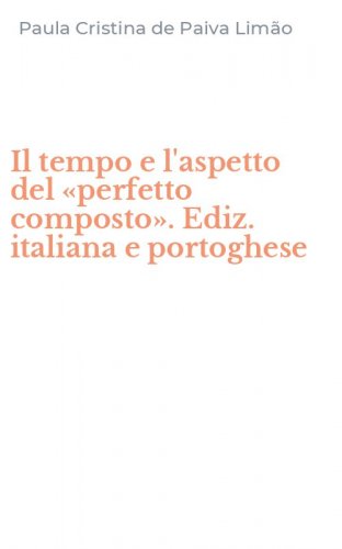 Il tempo e l'aspetto del &laquo;perfetto composto&raquo;. Ediz. italiana e portoghese