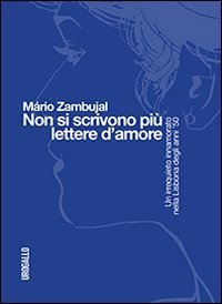 Non si scrivono pi&ugrave; lettere d'amore. Un irrequieto innamorato nella Lisbona degli anni '50