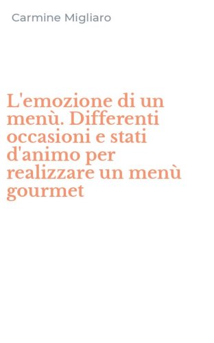L'emozione di un men&ugrave;. Differenti occasioni e stati d'animo per realizzare un men&ugrave; gourmet