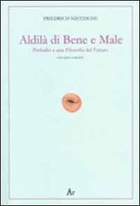 Al di l&agrave; del bene e del male. Preludio a una filosofia del futuro. Testo tedesco a fronte