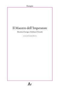 Il maestro dell'Imperatore. Massimo il teurgo e Giuliano il Grande