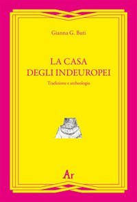 La casa degli indeuropei. Tradizione e archeologia