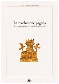 La rivoluzione pagana. Relativismo etnico e gerarchia delle forme