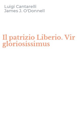 Il patrizio Liberio. Vir gloriosissimus