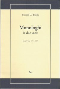 Monologhi (a due voci). Interviste 1974-2007