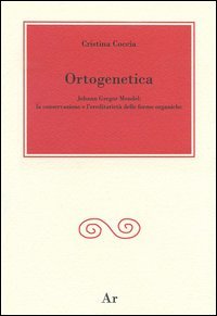 Ortogenetica. Johann Gregor Mendel. La conservazione e l'eredit&agrave; delle forme organiche