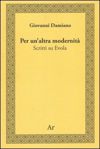 Per un'altra modernit&agrave;. Scritti su Evola