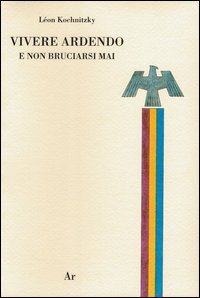 Vivere ardendo. E non bruciarsi mai