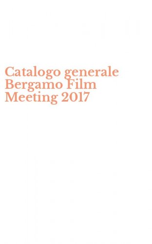Catalogo generale Bergamo Film Meeting 2017