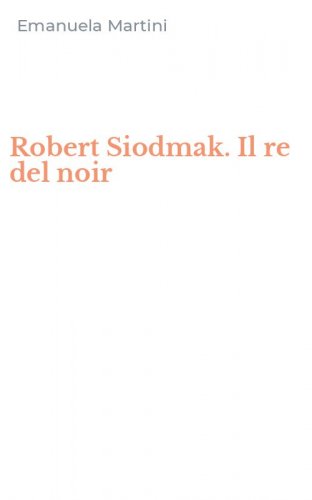 Robert Siodmak. Il re del noir