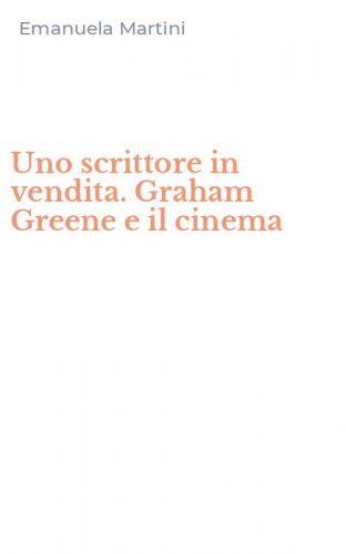 Uno scrittore in vendita. Graham Greene e il cinema