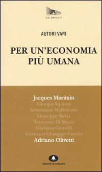 Per un'economia pi&ugrave; umana. Adriano Olivetti e Jacques Maritain
