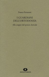 I guardiani dell'ortodossia. Alle origini del potere clericale