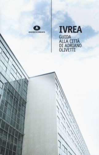 Ivrea. Guida alla citt&agrave; di Adriano Olivetti