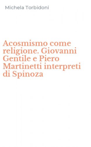 Acosmismo come religione. Giovanni Gentile e Piero Martinetti interpreti di Spinoza