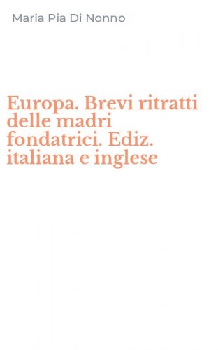 Europa. Brevi ritratti delle madri fondatrici. Ediz. italiana e inglese