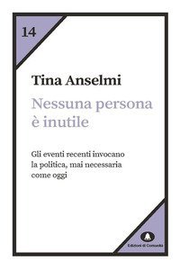 Nessuna persona &egrave; inutile. Gli eventi recenti invocano la politica, mai necessaria come oggi