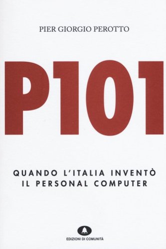 P101. Quando l'Italia invent&ograve; il personal computer