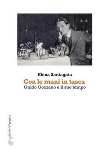&laquo;Con le mani in tasca&raquo;. Guido Gozzano e il suo tempo