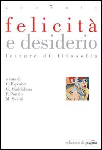 Felicit&agrave; e desiderio. Letture di filosofia