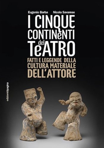 I cinque continenti del teatro. Fatti e leggende della cultura materiale dell'attore