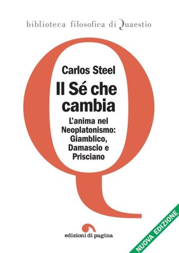 Il s&eacute; che cambia. L'anima nel tardo neoplatonismo: Giamblico, Damascio e Prisciano