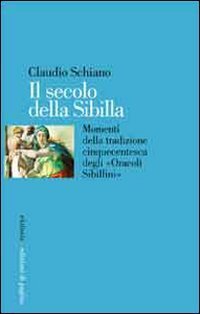 Il secolo della Sibilla. Momenti della tradizione cinquecentesca degli &laquo;oracoli sibillini&raquo;
