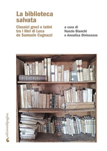 La biblioteca salvata. Classici greci e latini tra i libri di Luca de Samuele Cagnazzi
