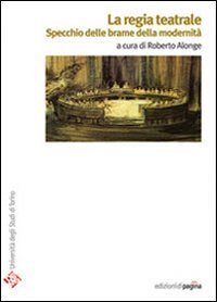 La regia teatrale. Specchio delle brame della modernit&agrave;