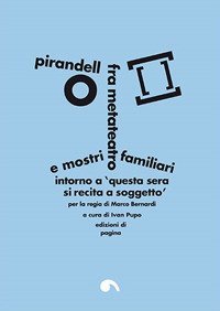 Pirandello fra metateatro e mostri familiari. Intorno a &laquo;Questa sera si recita a soggetto&raquo; per la regia di Marco Bernardi