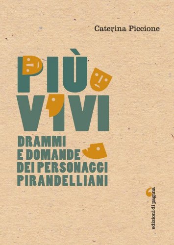 Pi&ugrave; vivi. Drammi e domande dei personaggi pirandelliani
