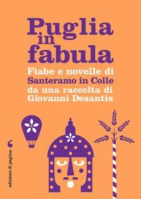 Puglia in fabula. Fiabe e novelle di Santeramo in Colle da una raccolta di Giovanni Desantis
