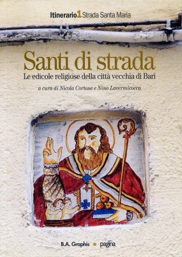 Santi di strada. Le edicole religiose della citt&agrave; vecchia di Bari
