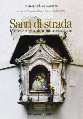 Santi di strada. Le edicole religiose della citt&agrave; vecchia di Bari