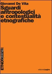 Sguardi antropologici e contestualit&agrave; etnografiche