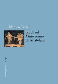 Studi sul &laquo;Pluto&raquo; primo di Aristofane