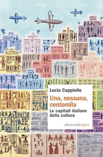 Una, nessuna, centomila. Le capitali &laquo;italiane&raquo; della cultura