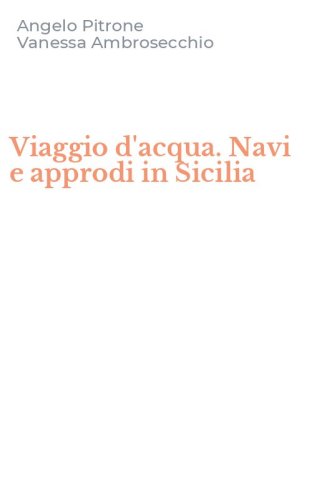 Viaggio d'acqua. Navi e approdi in Sicilia