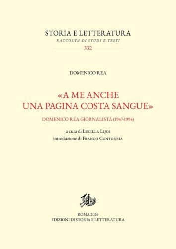 &laquo;A me anche una pagina costa sangue&raquo;. Domenico Rea giornalista (1947-1994)