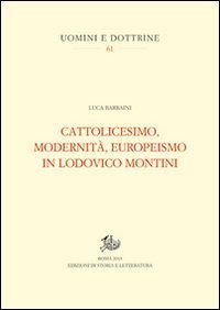 Cattolicesimo, modernit&agrave;, europeismo in Lodovico Montini - MONTINI (UN)