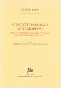 Contatti passaggi metamorfosi. Studi di letteratura francese e comparata in onore di Daniela Dalla Valle