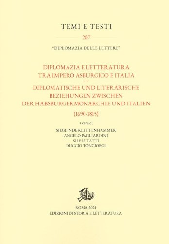 Diplomazia e letteratura tra Impero asburgico e Italia-Diplomatische und literarische Beziehungen zwischen der Habsburgermonarchie und Italien (1690-1815)