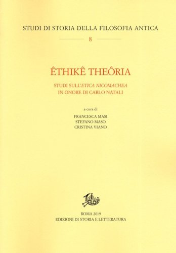 &Ecirc;thik&ecirc; the&ocirc;ria. Studi sull'&laquo;Etica nicomachea&raquo; in onore di Carlo Natali